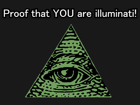 Proof that YOU are illuminati!