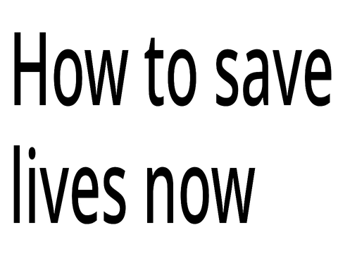 How to save lives now