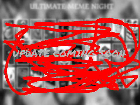 Ultimate Meme Night Roster(Getting Remastered)