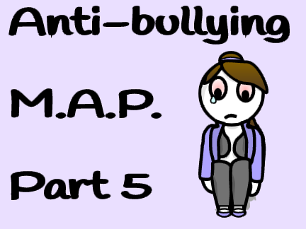 [M.A.P.] Anti-bullying ~ Part 5