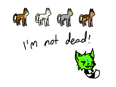 NOT dead! -read notes