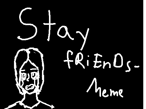 Stay fRiEnDs-Meme/AMV