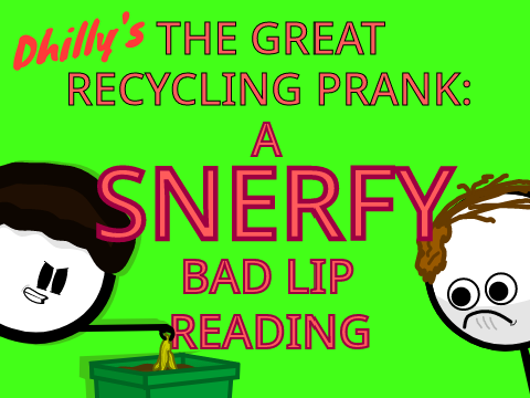 "The Great Recycling Prank" BAD LIP READING