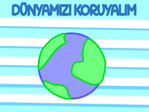 DÜNYAMIZI KORUYALIM (#saveourearth)