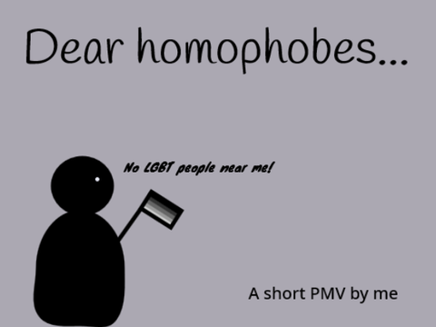 Dear homophobes...