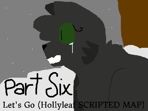 Part Six :: Let's Go Hollyleaf SCRIPTED MAP 