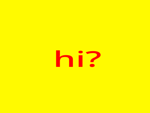 hi?