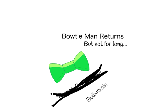 Bowtie Man Returns but not for long