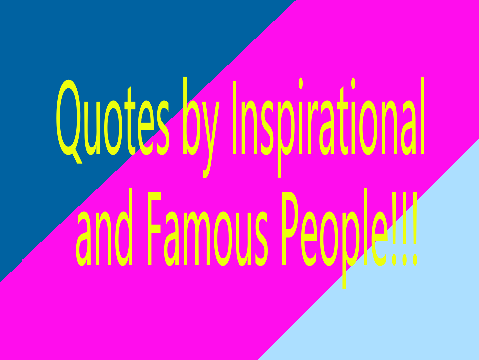 37 Quotes by Inspirational and Famous People!