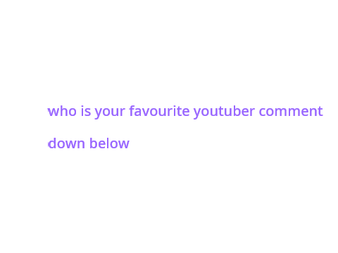 who is your favourite youtuber?