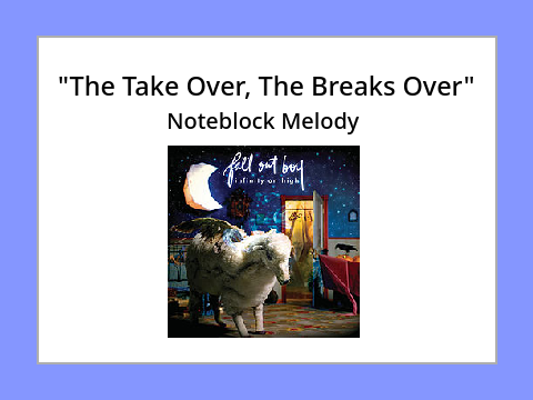 "The Take Over, The Breaks Over" | Noteblock