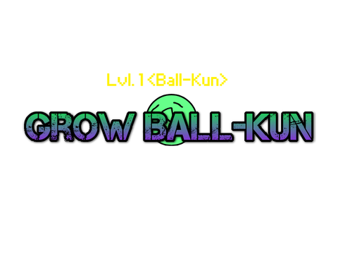 [GAME] Grow Ball-Kun