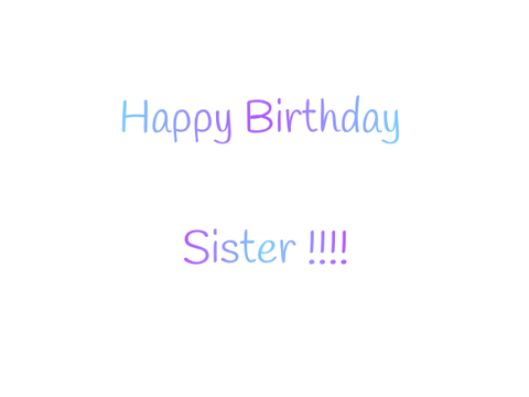 Happy birthday sister !!!!