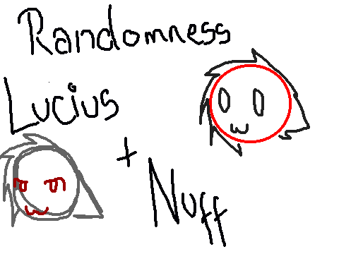 Randomness With Lucius + Nuff