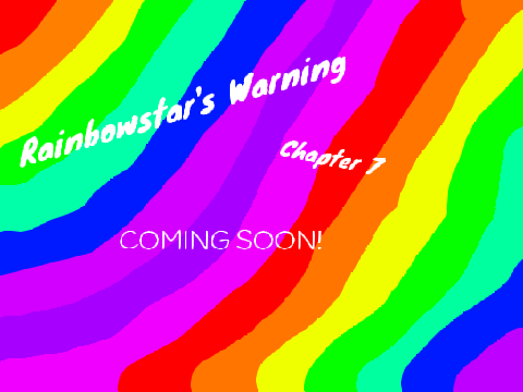 Rainbowstar's Warning ~ Chapter 6