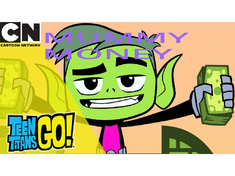 MUMMY MONEY - Teen Titans Go