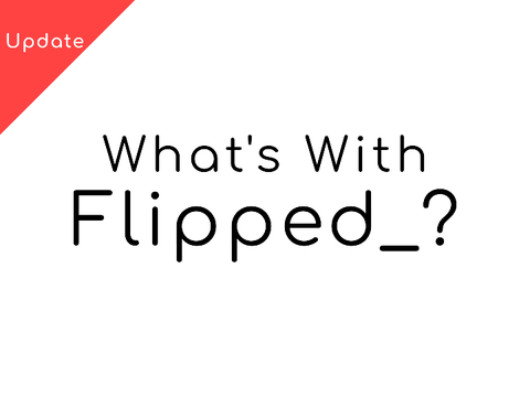 What's With Flipped_?