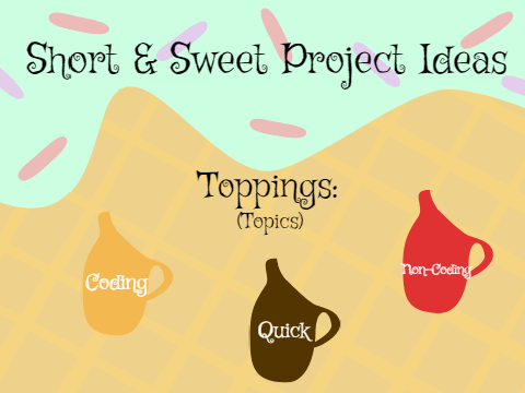 Short & Sweet Project Ideas