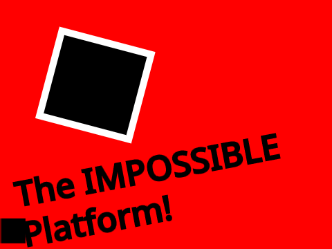 The IMPOSSIBLE Platformer.