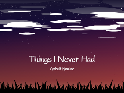 Things I Never Had