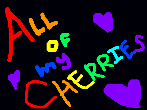 ALL of my cherries!