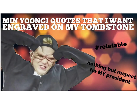 Min Yoongi quotes that i want engraved on my tombstone
