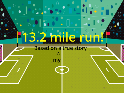 the 13.2 mile run!