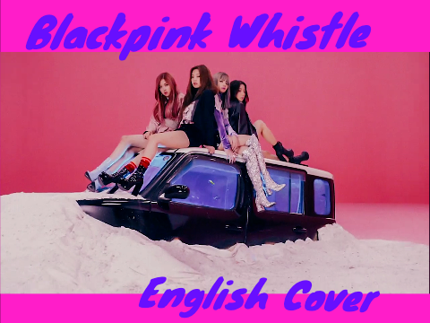 Blackpink Whistle (English Cover)