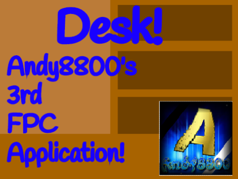 Desk [Andy8800's 3rd FPC App]