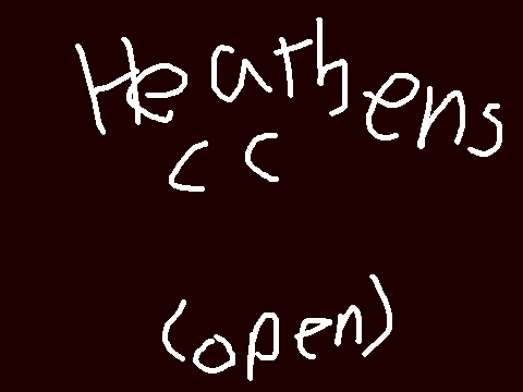 //Heathens\\ //CC\\ OPEN