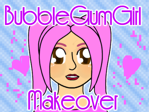 BubbleGumGirl Makeover Game - I LOVE THIS !!!! NEEDS REPOST!!!!