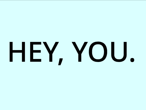 Hey, you.