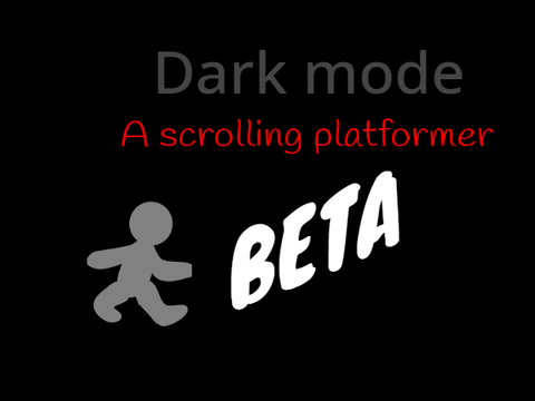 Dark mode - A scrolling platformer =BETA=