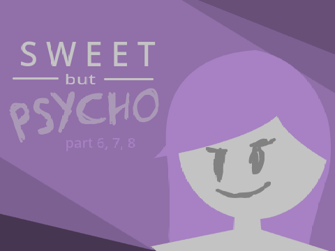 Sweet but Psycho MAP Part 6,7,8