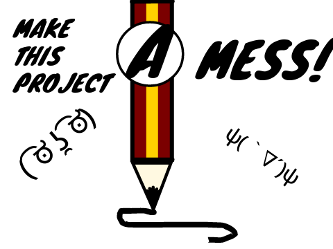 MAKE THIS PROJECT A MESS!