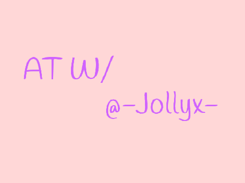 AT w/ @-Jollyx-