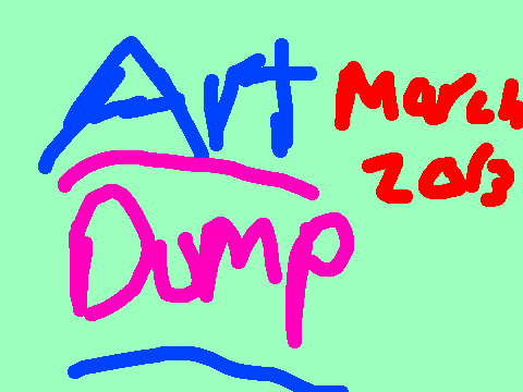 Art dump March