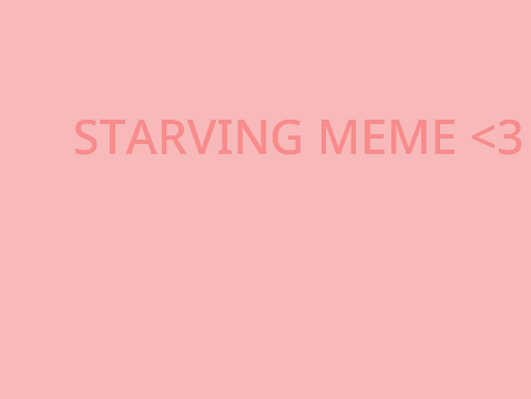 ~STARVING MEME~