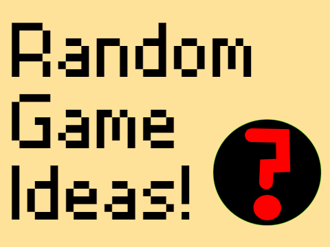 Random Game Ideas