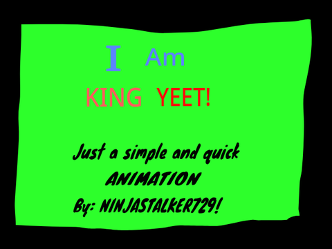 I am King Yeet!