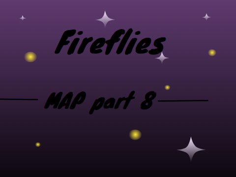  Fireflies MAP part 8