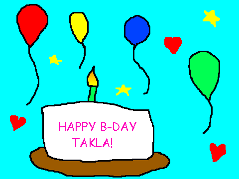 HAPPY B-DAY TAKLA!