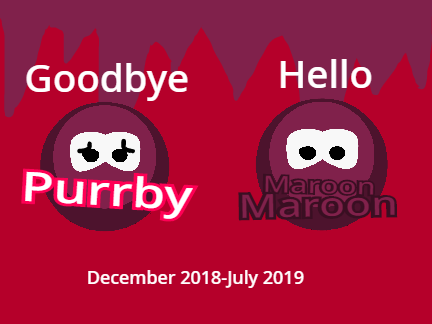Goodbye Purrby, Hello MaroonMaroon