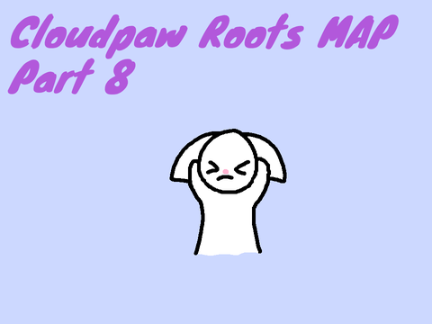 Part 8 Cloudpaw Roots MAP remix
