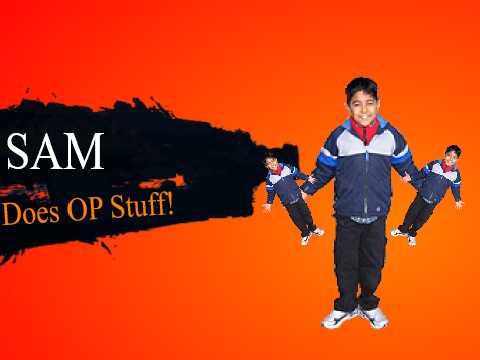 Sam Does OP Stuff!