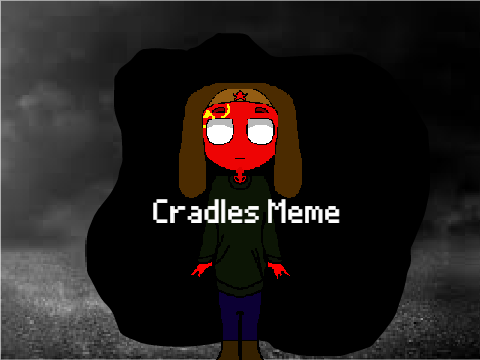 |[Cradles]| Meme