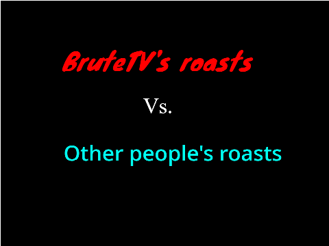 When I roast people