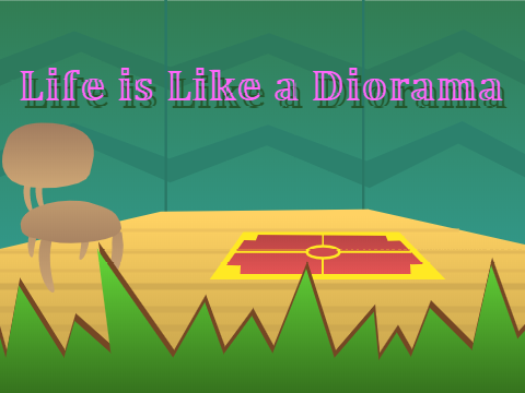 Life is Like a Diorama