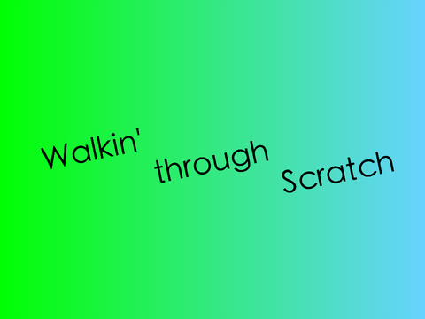 Walkin' through Scratch