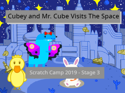 Scratch Camp 2019: Stage 3 - Cubey and Mr. Cube Visits The Space